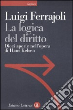 La logica del diritto. Dieci aporie nell'opera di Hans Kelsen libro