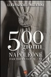 500 giorni. Napoleone dall'Elba a Sant'Elena libro
