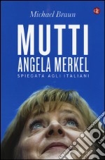 Mutti. Angela Merkel spiegata agli italiani libro