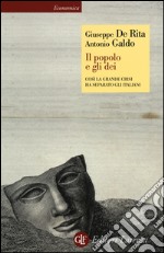 Il popolo e gli dei. Così la Grande Crisi ha separato gli italiani libro