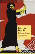 La lotta di classe. Una storia politica e filosofica libro