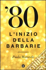 '80. L'inizio della barbarie