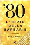 '80. L'inizio della barbarie libro