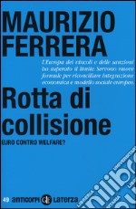 Rotta di collisione. Euro contro welfare? libro