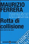 Rotta di collisione. Euro contro welfare? libro di Ferrera Maurizio