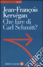 Che fare di Carl Schmitt? libro