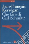 Che fare di Carl Schmitt? libro