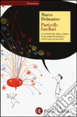 Particelle familiari. Le avventure della fisica e del bosone di Higgs, con Pulce al seguito libro