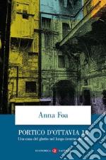 Portico d'Ottavia 13. Una casa del ghetto nel lungo inverno del '43 libro