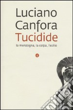 Tucidide. La menzogna, la colpa, l'esilio libro