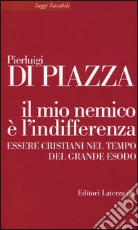 Il mio nemico è l'indifferenza. Essere cristiani nel tempo del grande esodo