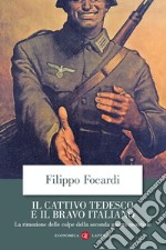 Il cattivo tedesco e il bravo italiano. La rimozione delle colpe della seconda guerra mondiale libro