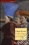 La vera croce. Storia e leggenda dal Golgota a Roma libro