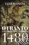 Otranto 1480. Il sultano, la strage, la conquista libro di Bianchi Vito