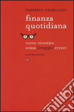 Finanza quotidiana. Come investire senza (troppi) errori libro