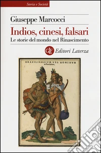 Indios, cinesi, falsari. Le storie del mondo nel Rinascimento