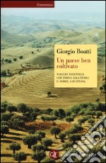 Un paese ben coltivato. Viaggio nell'Italia che torna alla terra e, forse, a se stessa libro