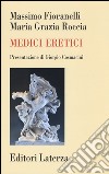 Medici eretici libro di Fioranelli Massimo Roccia Maria Grazia