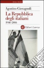 La Repubblica degli italiani. 1946-2016 libro