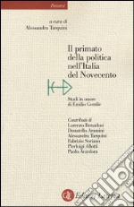 Il primato della politica nell'Italia del Novecento. Studi in onore di Emilio Gentile libro