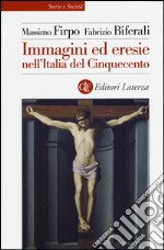 Immagini ed eresie nell'Italia del Cinquecento. Ediz. illustrata libro