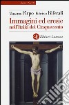 Immagini ed eresie nell'Italia del Cinquecento. Ediz. illustrata libro