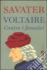 Voltaire. Contro i fanatici libro