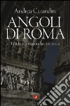 Angoli di Roma. Guida inconsueta alla città antica libro