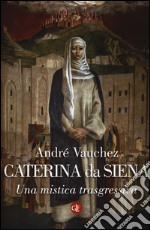 Caterina da Siena. Una mistica trasgressiva libro