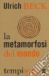La metamorfosi del mondo libro di Beck Ulrich