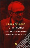 Tutti i nemici del Procuratore. L'omicidio di Bruno Caccia libro di Bellone Paola