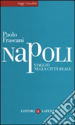 Napoli. Viaggio nella città reale libro