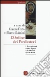 L'ordine dei predicatori. I Domenicani: storia, figure e istituzioni (1216-2016) libro