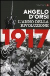 1917. L'anno della rivoluzione libro di D'Orsi Angelo