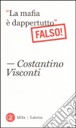 «La mafia è dappertutto». Falso! libro