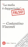 «La mafia è dappertutto». Falso! libro di Visconti Costantino