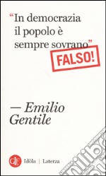 'In democrazia il popolo è sempre sovrano' Falso! libro