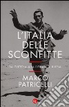 L'Italia delle sconfitte. Da Custoza alla ritirata di Russia libro