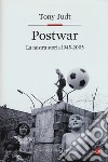 Postwar. Europa 1945-2005 libro di Judt Tony