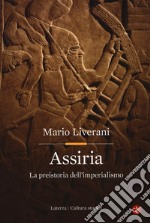 Assiria. La preistoria dell'imperialismo libro