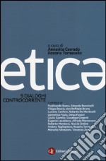 Etica. 9 dialoghi controcorrente libro