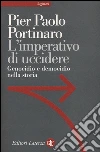 L'imperativo di uccidere. Genocidio e democidio nella storia libro di Portinaro Pier Paolo