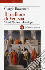 Il traditore di Venezia. Vita di Marino Falier doge libro