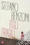 Figli fragili libro di Benzoni Stefano