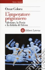 L'imperatore prigioniero. Valeriano, la Persia e la disfatta di Edessa libro