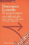Il marxismo occidentale. Come nacque, come morì, come può rinascere libro di Losurdo Domenico
