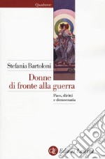 Donne di fronte alla guerra. Pace, diritti e democrazia libro