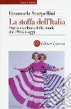 La stoffa dell'Italia. Storia e cultura della moda dal 1945 a oggi libro di Scarpellini Emanuela