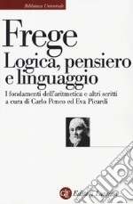 Logica, pensiero e linguaggio. I fondamenti dell'aritmetica e altri scritti libro