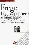 Logica, pensiero e linguaggio. I fondamenti dell'aritmetica e altri scritti libro